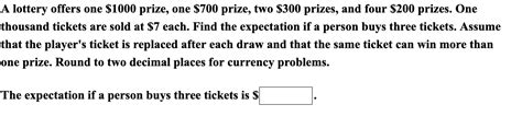 a lottery offers one $1000 prize|SOLUTION: a lottery offers one $1000 prize, two $700 prizes, three $300.